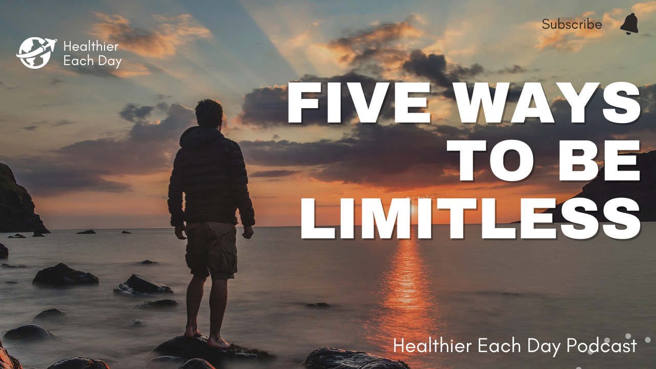 Five ways to be limitless