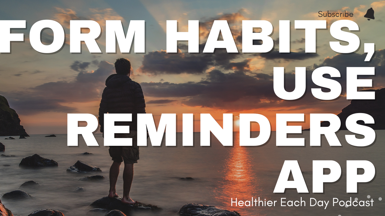 Use reminders to build habits. Episode 022