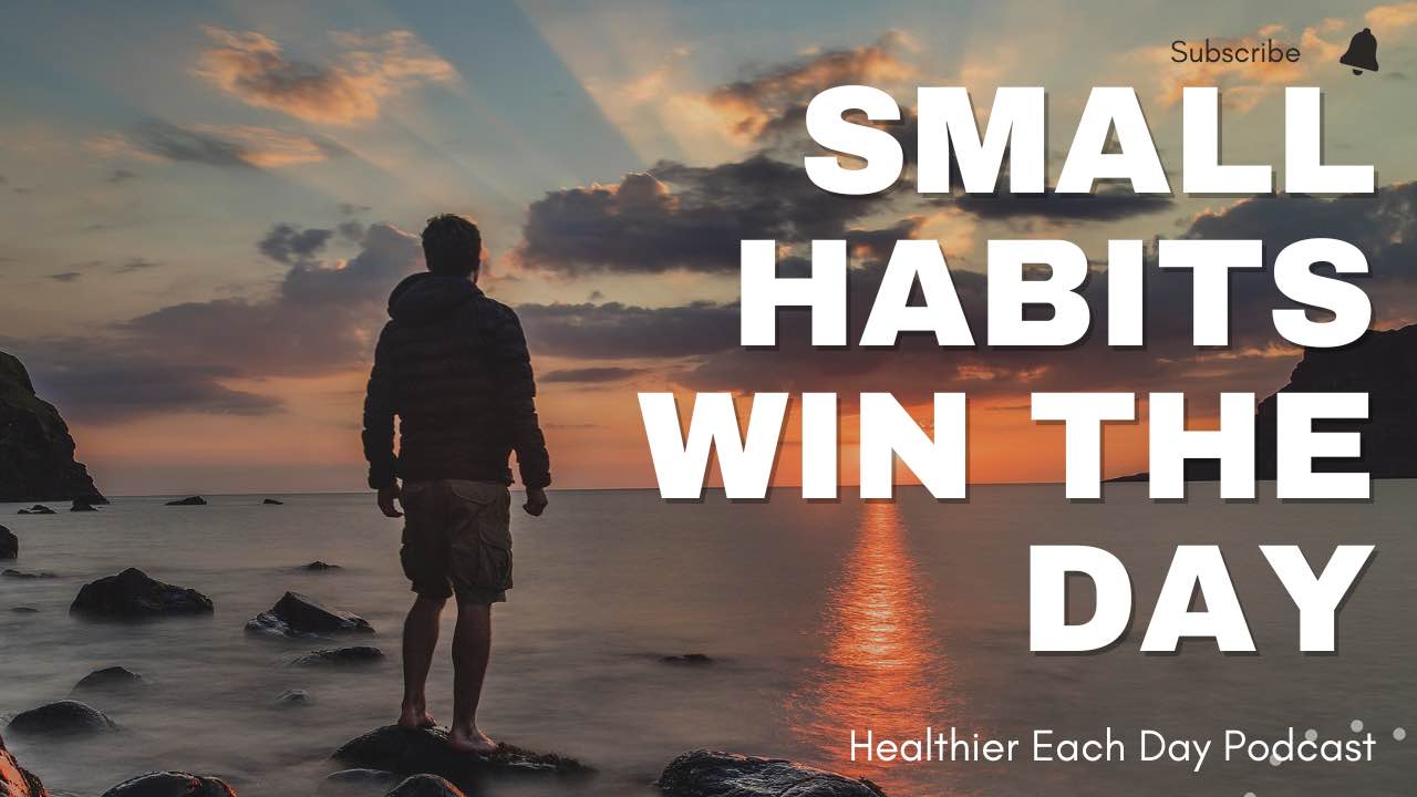 Use small habits to win your day. Episode 029